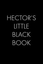 Hector's Little Black Book: The Perfect Dating Companion for a Handsome Man Named Hector. A secret place for names, phone numbers, and addresses.