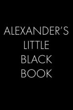 Alexander's Little Black Book: The Perfect Dating Companion for a Handsome Man Named Alexander. A secret place for names, phone numbers, and addresse