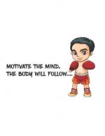 Motivate the mind, the body will follow.: There is the quotes that Motivate the mind, the body will follow and the there is a boxing boy on the cover.