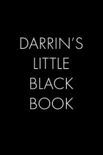 Darrin's Little Black Book: The Perfect Dating Companion for a Handsome Man Named Darrin. A secret place for names, phone numbers, and addresses.