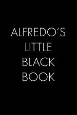 Alfredo's Little Black Book: The Perfect Dating Companion for a Handsome Man Named Alfredo. A secret place for names, phone numbers, and addresses.