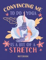 Convincing Me To Do Yoga Is A Bit Of A Stretch: Clever Wordplay Twist Notebook