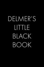 Delmer's Little Black Book: The Perfect Dating Companion for a Handsome Man Named Delmer. A secret place for names, phone numbers, and addresses.