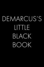 Demarcus's Little Black Book: The Perfect Dating Companion for a Handsome Man Named Demarcus. A secret place for names, phone numbers, and addresses