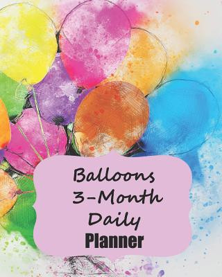 Balloons 3-Month Daily Planner: An 8x10, 190 Page 3-Month Daily Planner To Write In