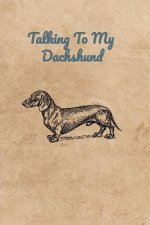 Talking To My Dachshund