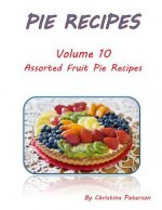 Pie Recipes Volume 10 Assorted Fruit Pie Recipes: Selection of Delicious Desserts, Every title has space for notes
