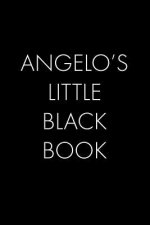 Angelo's Little Black Book: The Perfect Dating Companion for a Handsome Man Named Angelo. A secret place for names, phone numbers, and addresses.
