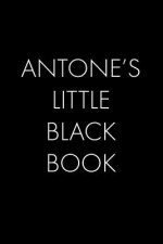 Antone's Little Black Book: The Perfect Dating Companion for a Handsome Man Named Antone. A secret place for names, phone numbers, and addresses.