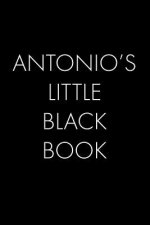 Antonio's Little Black Book: The Perfect Dating Companion for a Handsome Man Named Antonio. A secret place for names, phone numbers, and addresses.