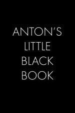 Anton's Little Black Book: The Perfect Dating Companion for a Handsome Man Named Anton. A secret place for names, phone numbers, and addresses.