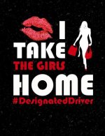 I Take The Girls Home Designated Driver: Funny Quotes and Pun Themed College Ruled Composition Notebook