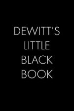 Dewitt's Little Black Book: The Perfect Dating Companion for a Handsome Man Named Dewitt. A secret place for names, phone numbers, and addresses.