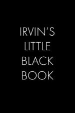 Irvin's Little Black Book: The Perfect Dating Companion for a Handsome Man Named Irvin. A secret place for names, phone numbers, and addresses.