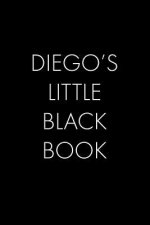 Diego's Little Black Book: The Perfect Dating Companion for a Handsome Man Named Diego. A secret place for names, phone numbers, and addresses.