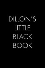 Dillon's Little Black Book: The Perfect Dating Companion for a Handsome Man Named Dillon. A secret place for names, phone numbers, and addresses.