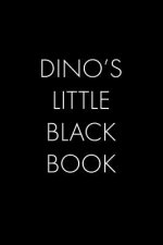 Dino's Little Black Book: The Perfect Dating Companion for a Handsome Man Named Dino. A secret place for names, phone numbers, and addresses.
