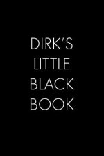 Dirk's Little Black Book: The Perfect Dating Companion for a Handsome Man Named Dirk. A secret place for names, phone numbers, and addresses.