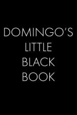 Domingo's Little Black Book: The Perfect Dating Companion for a Handsome Man Named Domingo. A secret place for names, phone numbers, and addresses.