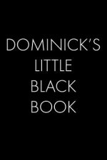 Dominick's Little Black Book: The Perfect Dating Companion for a Handsome Man Named Dominick. A secret place for names, phone numbers, and addresses