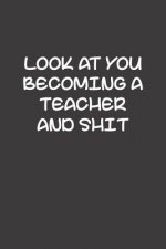 Look At You Becoming A Teacher And Shit: Funny Teacher Gifts