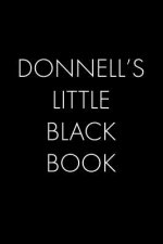 Donnell's Little Black Book: The Perfect Dating Companion for a Handsome Man Named Donnell. A secret place for names, phone numbers, and addresses.