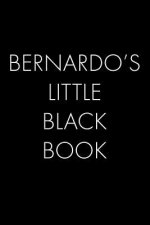 Bernardo's Little Black Book: The Perfect Dating Companion for a Handsome Man Named Bernardo. A secret place for names, phone numbers, and addresses