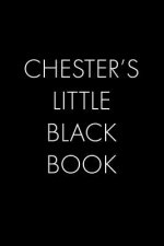 Chester's Little Black Book: The Perfect Dating Companion for a Handsome Man Named Chester. A secret place for names, phone numbers, and addresses.