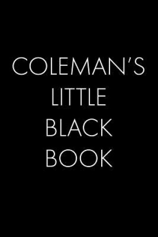 Coleman's Little Black Book: The Perfect Dating Companion for a Handsome Man Named Coleman. A secret place for names, phone numbers, and addresses.