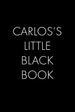 Carlos's Little Black Book: The Perfect Dating Companion for a Handsome Man Named Carlos. A secret place for names, phone numbers, and addresses.