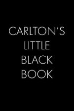 Carlton's Little Black Book: The Perfect Dating Companion for a Handsome Man Named Carlton. A secret place for names, phone numbers, and addresses.