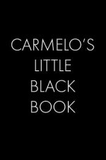 Carmelo's Little Black Book: The Perfect Dating Companion for a Handsome Man Named Carmelo. A secret place for names, phone numbers, and addresses.