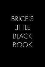 Brice's Little Black Book: The Perfect Dating Companion for a Handsome Man Named Brice. A secret place for names, phone numbers, and addresses.