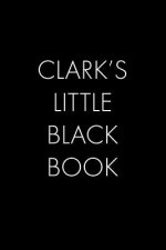 Clark's Little Black Book: The Perfect Dating Companion for a Handsome Man Named Clark. A secret place for names, phone numbers, and addresses.
