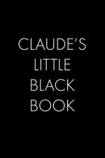 Claude's Little Black Book: The Perfect Dating Companion for a Handsome Man Named Claude. A secret place for names, phone numbers, and addresses.