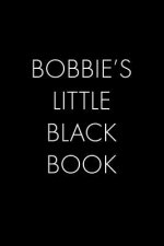 Bobbie's Little Black Book: The Perfect Dating Companion for a Handsome Man Named Bobbie. A secret place for names, phone numbers, and addresses.