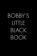 Bobby's Little Black Book: The Perfect Dating Companion for a Handsome Man Named Bobby. A secret place for names, phone numbers, and addresses.
