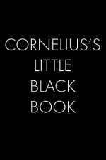 Cornelius's Little Black Book: The Perfect Dating Companion for a Handsome Man Named Cornelius. A secret place for names, phone numbers, and addresse