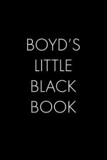 Boyd's Little Black Book: The Perfect Dating Companion for a Handsome Man Named Boyd. A secret place for names, phone numbers, and addresses.