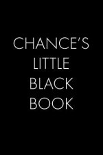Chance's Little Black Book: The Perfect Dating Companion for a Handsome Man Named Chance. A secret place for names, phone numbers, and addresses.
