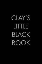Clay's Little Black Book: The Perfect Dating Companion for a Handsome Man Named Clay. A secret place for names, phone numbers, and addresses.