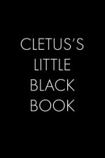 Cletus's Little Black Book: The Perfect Dating Companion for a Handsome Man Named Cletus. A secret place for names, phone numbers, and addresses.