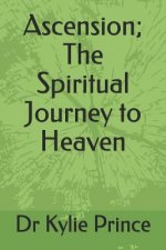 Ascension; The Spiritual Journey to Heaven