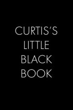 Curtis's Little Black Book: The Perfect Dating Companion for a Handsome Man Named Curtis. A secret place for names, phone numbers, and addresses.