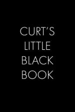 Curt's Little Black Book: The Perfect Dating Companion for a Handsome Man Named Curt. A secret place for names, phone numbers, and addresses.