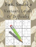 Fun Sudoku Variants Levels Of Difficulty: Large Print Easy To Hard Puzzles For Adults