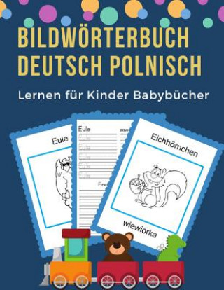 Bildwörterbuch Deutsch Polnisch Lernen für Kinder Babybücher: Easy 100 grundlegende Tierwörter-Kartenspiele in zweisprachigen Bildwörterbüchern. Leich