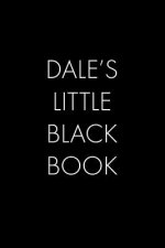 Dale's Little Black Book: The Perfect Dating Companion for a Handsome Man Named Dale. A secret place for names, phone numbers, and addresses.