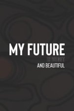 My Future Is Bright And Beautiful: Daily Success, Motivation and Everyday Inspiration For Your Best Year Ever, 365 days to more Happiness Motivational