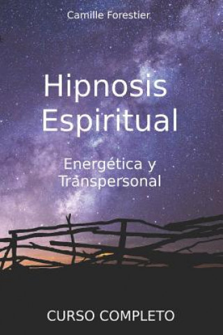Hipnosis espiritual, energética y transpersonal: Curso Completo